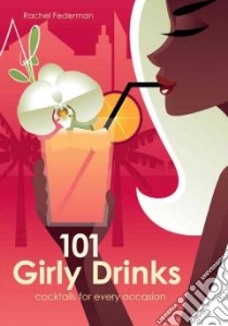 101 Girly Drinks libro in lingua di Federman Rachel