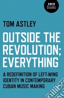 Outside the Revolution; Everything libro in lingua di Astley Tom