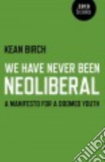 We Have Never Been Neoliberal libro in lingua di Birch Kean