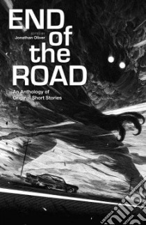 The End of the Road libro in lingua di Oliver Jonathan (EDT), Reeve Philip, Sriduangkaew Benjanun, Whates Ian, Cho Zen