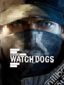 The Art of Watch Dogs libro in lingua di Mcvittie Andy, Leduc Mathieu (FRW), Weber Sidonie (FRW)