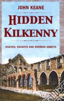 Hidden Kilkenny libro in lingua di Keane John