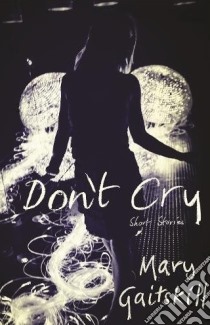 Don't Cry libro in lingua di Mary Gaitskill