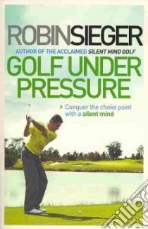 Golf Under Pressure libro in lingua di Sieger Robin