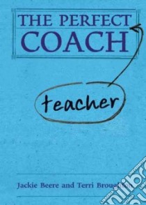 The Perfect Teacher Coach libro in lingua di Beere Jackie, Broughton Terri, Goddard Vic (FRW)