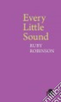 Every Little Sound libro in lingua di Robinson Ruby