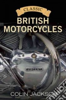 Classic British Motorcycles libro in lingua di Jackson Colin