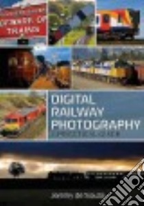Digital Railway Photography libro in lingua di De Souza Jeremy