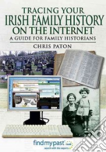 Tracing Your Irish History on the Internet libro in lingua di Paton Chris