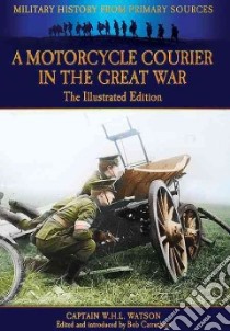 A Motorcycle Courier in the Great War libro in lingua di Watson W. H. L., Carruthers Bob (EDT)