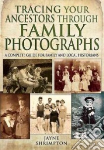 Tracing Your Ancestors Through Family Photographs libro in lingua di Shrimpton Jayne