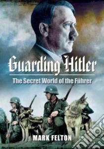 Guarding Hitler libro in lingua di Felton Mark