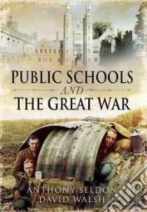 Public Schools and the Great War libro in lingua di Seldon Anthony, Walsh David
