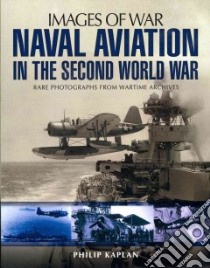 Naval Aviation in the Second World War libro in lingua di Kaplan Philip