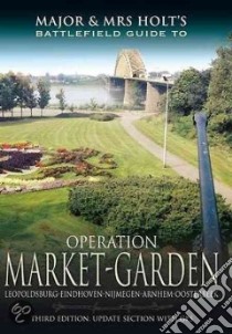 Major and Mrs. Holt's Battlefield Guide to Operation Market Garden libro in lingua di Holt Tonie, Holt Valmai