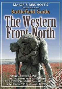 Major & Mrs. Holt's Battlefield Guide to the Western Front - North libro in lingua di Holt Tonie, Holt Valmai