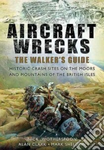 Aircraft Wrecks libro in lingua di Wotherspoon Nick, Clark Alan, Sheldon Mark