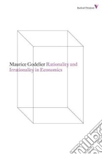Rationality and Irrationality in Economics libro in lingua di Godelier Maurice, Pearce Brian (TRN)