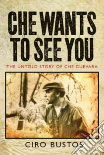 Che Wants to See You libro in lingua di Bustos Ciro, Wright Anne (TRN), Anderson Jon Lee (INT)