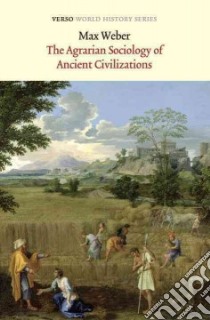 The Agrarian Sociology of Ancient Civilizations libro in lingua di Weber Max, Frank R. I. (TRN)
