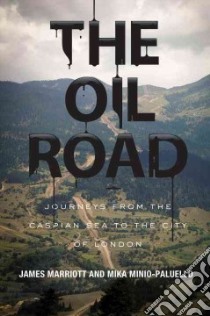 The Oil Road libro in lingua di Marriott James, Minio-paluello Mika