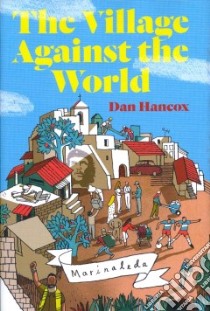 The Village Against the World libro in lingua di Hancox Dan