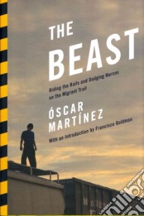 The Beast libro in lingua di Martinez Oscar, Ugaz Daniela Maria (TRN), Washington John (TRN), Goldman Francisco (INT)