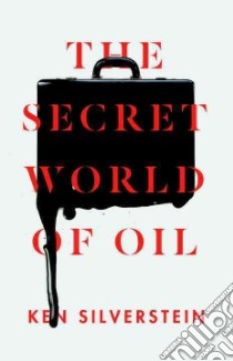 The Secret World of Oil libro in lingua di Silverstein Ken