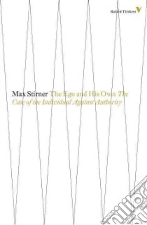 The Ego and His Own libro in lingua di Stirner Max, Byington Steven T. (TRN), Martin James J. (EDT)