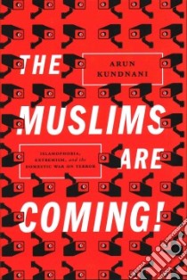 The Muslims Are Coming! libro in lingua di Kundnani Arun