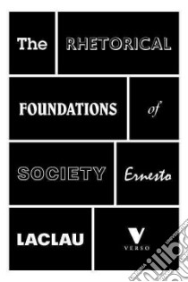 The Rhetorical Foundations of Society libro in lingua di Laclau Ernesto