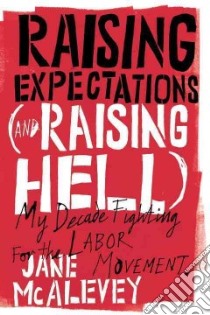 Raising Expectations and Raising Hell libro in lingua di Mcalevey Jane, Ostertag Bob