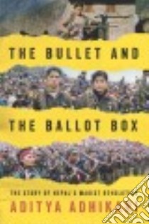 The Bullet and the Ballot Box libro in lingua di Adhikari Aditya