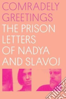 Comradely Greetings libro in lingua di Tolokonnikova Nadezhda, Zizek Slavoj, Dreiblatt Ian (TRN), Eltchaninoff Michel (INT)