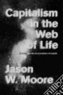 Capitalism in the Web of Life libro in lingua di Moore Jason W.