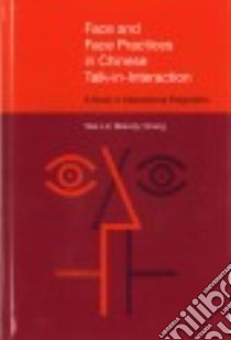 Face and Face Practices in Chinese Talk-in-interaction libro in lingua di Chang Wei-Lin Melody