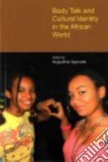 Body Talk and Cultural Identity in the African World libro in lingua di Agwuele Augustine (EDT)