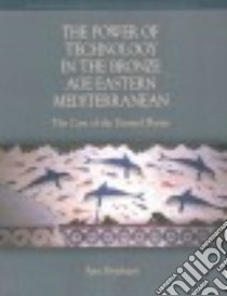 The Power of Technology in the Bronze Age Eastern Mediterranean libro in lingua di Brysbaert Ann