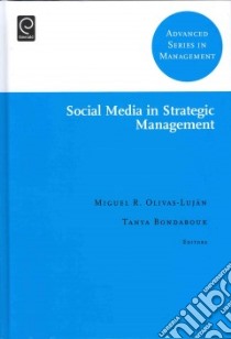 Social Media in Strategic Management libro in lingua di Olivas-lujan Miguel R. (EDT), Bondarouk Tanya (EDT), Alarcon-del-Amo Maria-del-Carmen (CON), Arora Poonam (CON)