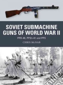Soviet Submachine Guns of World War II libro in lingua di McNab Chris, Noon Steve (ILT), Gilliland Alan (ILT)