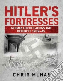 Hitler's Fortresses libro in lingua di McNab Chris (EDT)