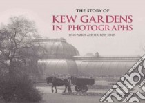 The Story of Kew Gardens in Photographs libro in lingua di Parker Lynn, Ross-jones Kiri