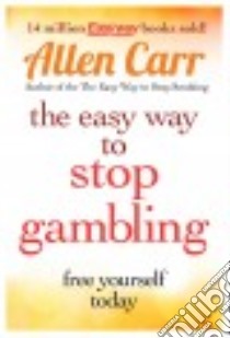 The Easy Way to Stop Gambling libro in lingua di Carr Allen