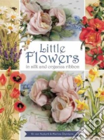 Little Flowers in Silk and Organza Ribbon libro in lingua di Van Niekerk Di, Zherdeva Marina