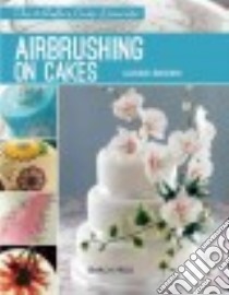 Airbrushing on Cakes libro in lingua di Brown Cassie