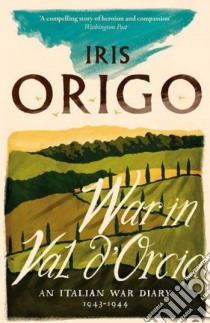 War in Val d'Orcia libro in lingua di Iris Origo
