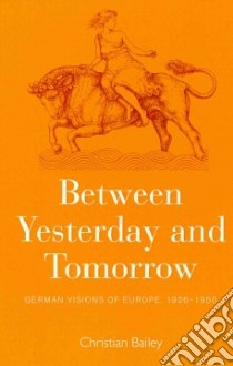 Between Yesterday and Tomorrow libro in lingua di Bailey Christian