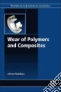 Wear of Polymers and Composites libro in lingua di Abdelbary Ahmed