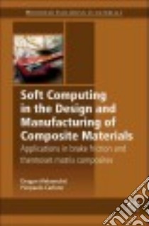 Soft Computing in the Design and Manufacturing of Composite Material libro in lingua di Aleksendric Dragan, Carlone Pierpaolo