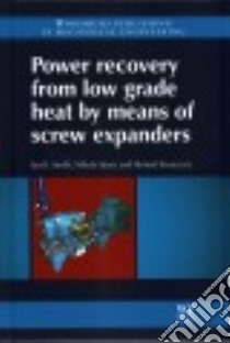 Power Recovery from Low Grade Heat by Means of Screw Expanders libro in lingua di Smith Ian K., Stosic Nikola, Kovacevic Ahmed